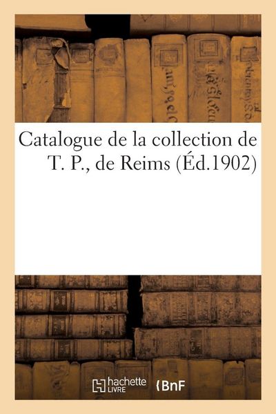 Produktbild: Catalogue de la collection de T. P., de Reims