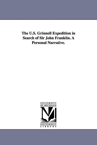 Produktbild: The U.S. Grinnell Expedition in Search of Sir John Franklin. A Personal Narrative.