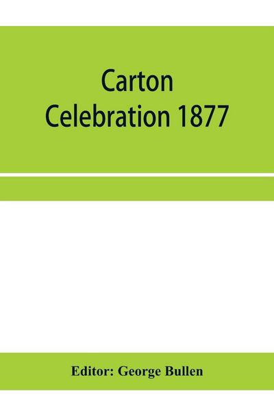 Produktbild: Carton Celebration 1877. Catalogue of the loan collection of antiquities, curiosities, and appliances connected with the art of printing
