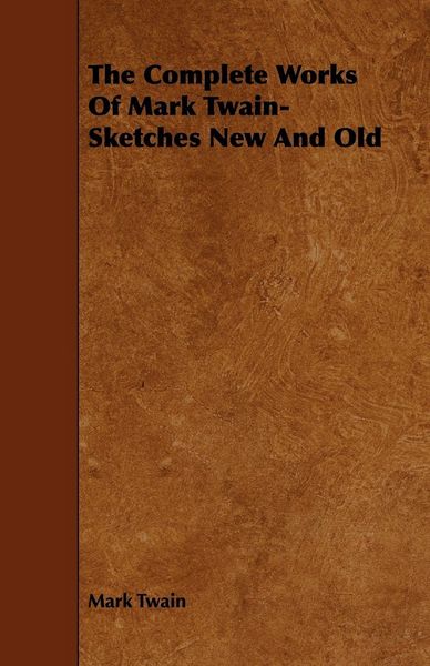 Produktbild: The Complete Works Of Mark Twain- Sketches New And Old
