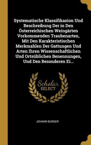 Produktbild: Systematische Klassifikazion Und Beschreibung Der in Den &Ouml;sterreichischen Weing&auml;rten Vorkommenden Traubenarten, Mit Den Karakteristischen Merkmahlen D