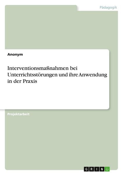 Produktbild: Interventionsma&szlig;nahmen bei Unterrichtsst&ouml;rungen und ihre Anwendung in der Praxis