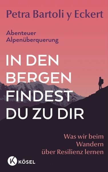 In den Bergen findest du zu dir, Taschenbuch von Petra Bartoli y Eckert, Kösel, 978-3-466-37306-2