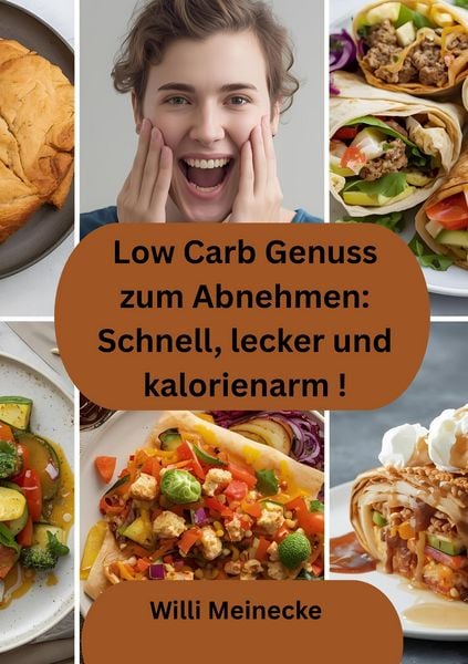 Low Carb Genuss zum Abnehmen: Schnell, lecker und kalorienarm, Taschenbuch von Willi Meinecke, Tredition, 9783384716446