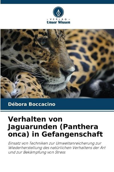 Verhalten von Jaguarunden (Panthera onca) in Gefangenschaft, Taschenbuch von Débora Boccacino, Verlag Unser Wissen, 9786209001314
