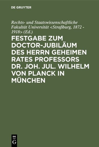 Produktbild: Festgabe zum Doctor-Jubil&auml;um des Herrn geheimen Rates Professors Dr. Joh. Jul. Wilhelm von Planck in M&uuml;nchen