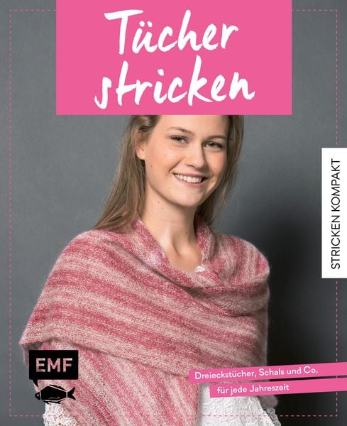 Stricken kompakt – Tücher stricken, Gebundene Ausgabe von Marisa Nöldeke , Michaela Drosten , Dagmar Lingg, Edition Michael Fischer / EMF Verlag,