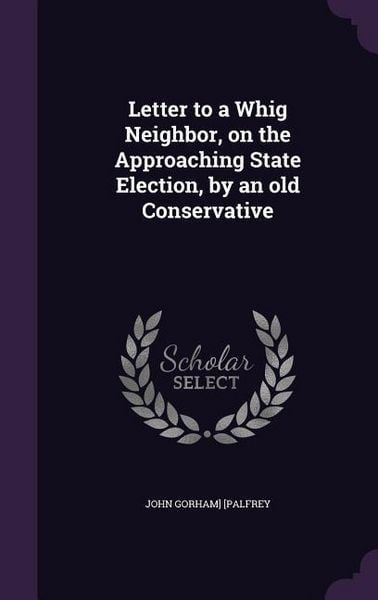 Produktbild: Letter to a Whig Neighbor, on the Approaching State Election, by an old Conservative