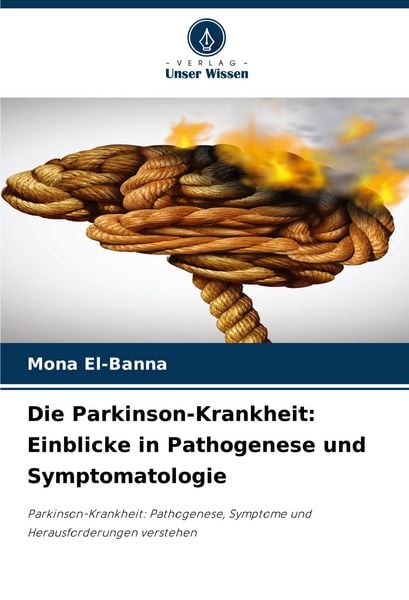Die Parkinson-Krankheit: Einblicke in Pathogenese und Symptomatologie, Taschenbuch von Mona El-Banna, Verlag Unser Wissen, 9786208765736