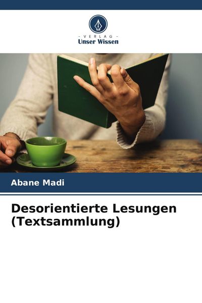 Desorientierte Lesungen (Textsammlung), Taschenbuch von Abane Madi, Verlag Unser Wissen, 9786209736513