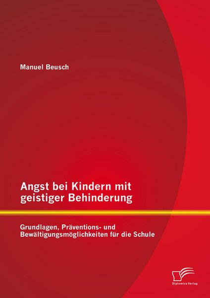 Produktbild: Angst bei Kindern mit geistiger Behinderung: Grundlagen, Pr&auml;ventions- und Bew&auml;ltigungsm&ouml;glichkeiten f&uuml;r die Schule