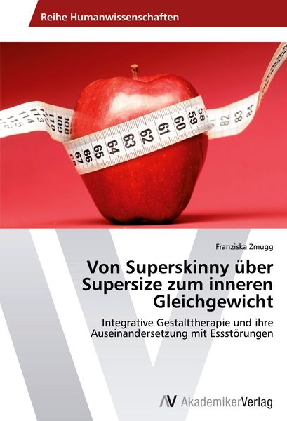 Von Superskinny über Supersize zum inneren Gleichgewicht, Taschenbuch von Franziska Zmugg, AV Akademikerverlag, 9783639635324