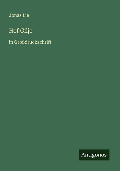 Hof Gilje, Taschenbuch von Jonas Lie, Antigonos Verlag, 9783566026257
