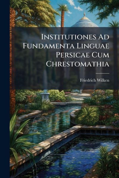 Produktbild: Institutiones Ad Fundamenta Linguae Persicae Cum Chrestomathia