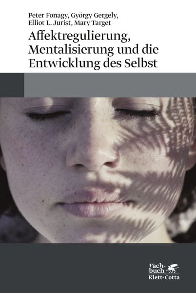 Affektregulierung, Mentalisierung und die Entwicklung des Selbst, Gebundene Ausgabe von Peter Fonagy,György Gergely,Elliot L. Jurist,Mary Hepworth,