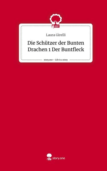 Produktbild: Die Sch&uuml;tzer der Bunten Drachen 1 Der Buntfleck. Life is a Story - story.one