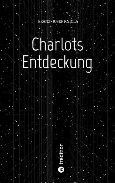 Charlots Entdeckung, Taschenbuch von Franz-Josef Kniola, Tredition, 9783347746237