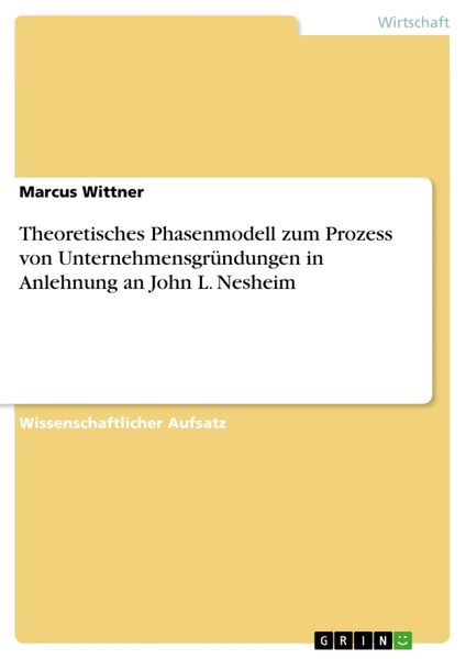 Produktbild: Theoretisches Phasenmodell zum Prozess von Unternehmensgr&uuml;ndungen in Anlehnung an John L. Nesheim