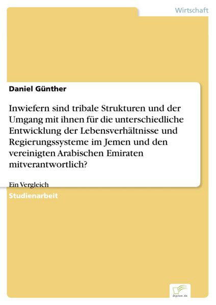 Produktbild: Inwiefern sind tribale Strukturen und der Umgang mit ihnen f&uuml;r die unterschiedliche Entwicklung der Lebensverh&auml;ltnisse und Regierungssysteme im Jemen