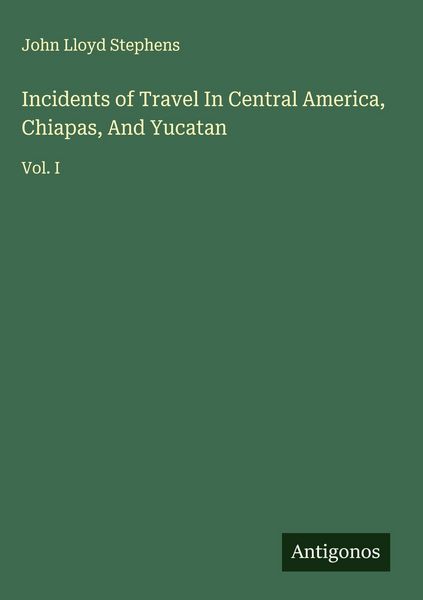 Produktbild: Incidents of Travel In Central America, Chiapas, And Yucatan