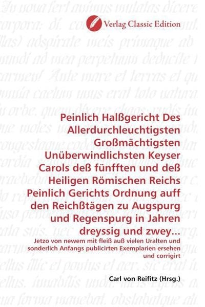 Produktbild: Peinlich Hal&szlig;gericht Des Allerdurchleuchtigsten Gro&szlig;m&auml;chtigsten Un&uuml;berwindlichsten Keyser Carols de&szlig; f&uuml;nfften und de&szlig; Heiligen R&ouml;mischen Reichs Peinli
