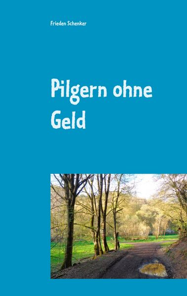 Pilgern ohne Geld, Taschenbuch von Frieden Schenker, BoD – Books on Demand, 9783751916646