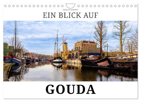 Ein Blick auf Gouda (Wandkalender 2026 DIN A4 quer), CALVENDO Monatskalender