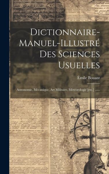 Produktbild: Dictionnaire-manuel-illustr&eacute; Des Sciences Usuelles: Astronomie, M&eacute;canique, Art Militaire, M&eacute;teorologie [etc.] ......