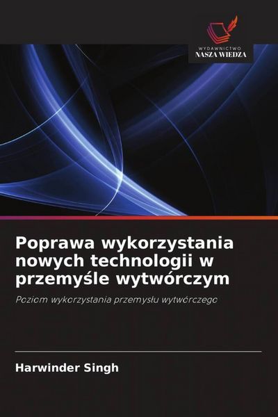 Produktbild: Poprawa wykorzystania nowych technologii w przemysle wytw&oacute;rczym