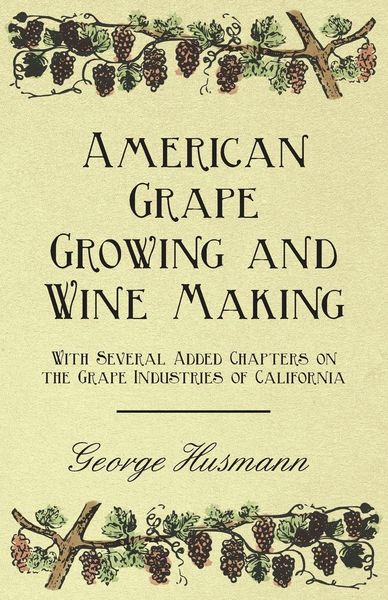 Produktbild: American Grape Growing and Wine Making - With Several Added Chapters on the Grape Industries of California