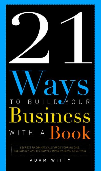 Produktbild: 21 Ways to Build Your Business with a Book