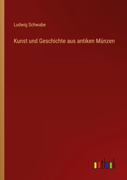 Kunst und Geschichte aus antiken Münzen, Taschenbuch von Ludwig Schwabe, Outlook, 9783368606329