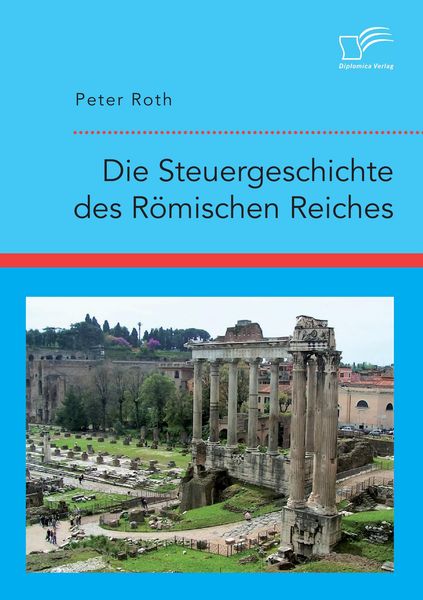 Produktbild: Die Steuergeschichte des R&ouml;mischen Reiches