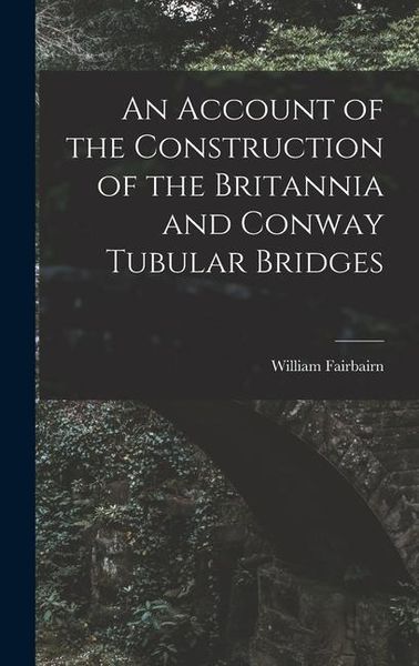 Produktbild: An Account of the Construction of the Britannia and Conway Tubular Bridges