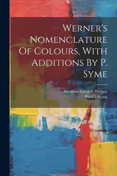 Produktbild: Werner's Nomenclature Of Colours, With Additions By P. Syme
