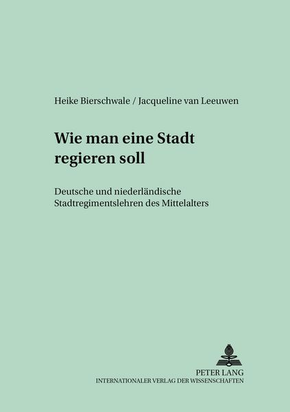 «Wie man eine Stadt regieren soll», Taschenbuch von Heike Bierschwale , Jacqueline van Leeuwen, Peter Lang GmbH, Internationaler Verlag der