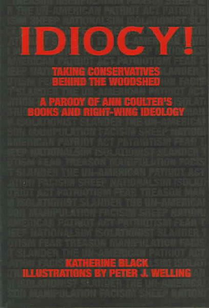 Produktbild: Idiocy! Taking Conservatives Behind the Woodshed: A Parody of Ann Coulter's Books and Right-Wing Ideology