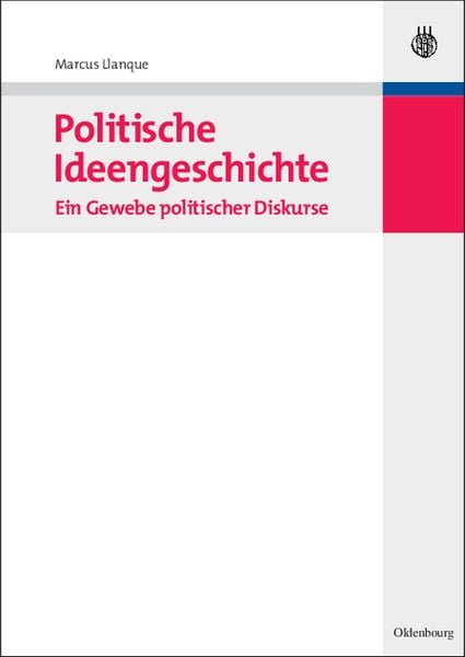 Politische Ideengeschichte – Ein Gewebe politischer Diskurse, Gebundene Ausgabe von Marcus Llanque, De Gruyter Oldenbourg, 9783486584714