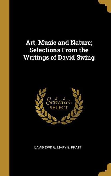 Produktbild: Art, Music and Nature; Selections From the Writings of David Swing