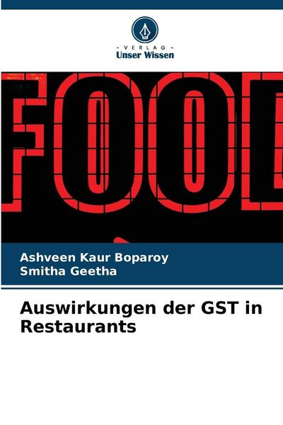 Auswirkungen der GST in Restaurants, Taschenbuch von Ashveen Kaur Boparoy , Smitha Geetha, Verlag Unser Wissen, 9786209524882