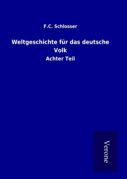 Weltgeschichte für das deutsche Volk, Gebundene Ausgabe von F. C. Schlosser, TP Verone Publishing, 9789925019939