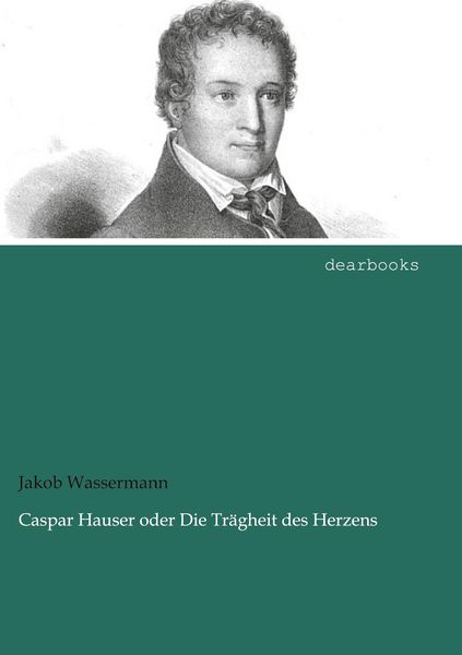 Produktbild: Caspar Hauser oder Die Tr&auml;gheit des Herzens