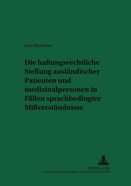 Produktbild: Die haftungsrechtliche Stellung ausl&auml;ndischer Patienten und Medizinalpersonen in F&auml;llen sprachbedingter Mi&szlig;verst&auml;ndnisse