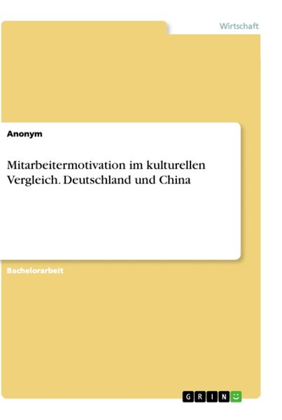 Mitarbeitermotivation im kulturellen Vergleich. Deutschland und China, Taschenbuch von , GRIN, 9783346267931