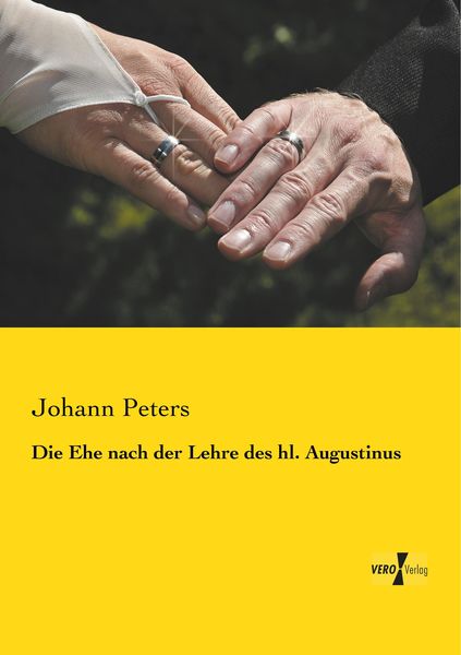 Die Ehe nach der Lehre des hl. Augustinus, Taschenbuch von Johann Peters, BoD - Books on Demand, 9783956102028