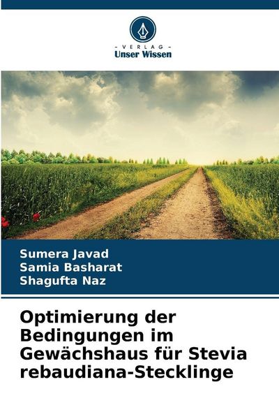 Optimierung der Bedingungen im Gewächshaus für Stevia rebaudiana-Stecklinge, Taschenbuch von Sumera Javad , Samia Basharat , Shagufta Naz, Verlag
