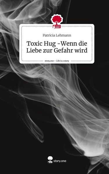 Produktbild: Toxic Hug -Wenn die Liebe zur Gefahr wird. Life is a Story - story.one