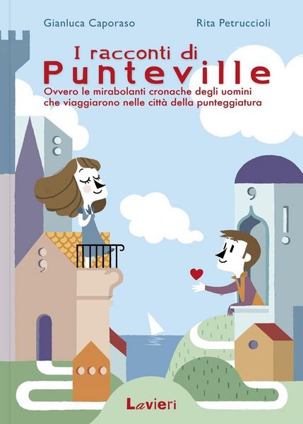 Produktbild: I racconti di Punteville. Ovvero le mirabolanti cronache degli uomini che viaggiarono nelle citt&agrave; della punteggiatura