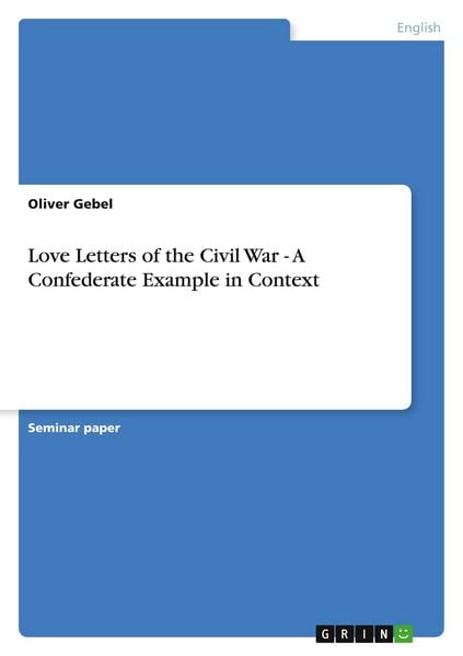 Love Letters of the Civil War - A Confederate Example in Context, Taschenbuch von Oliver Gebel, GRIN, 9783638674911