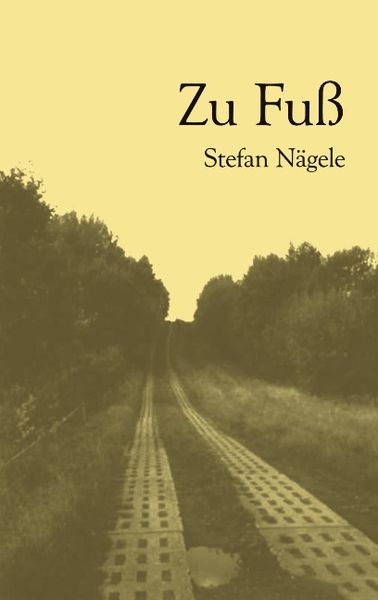 Zu Fuss, Paperback von Stefan Nägele, BoD – Books on Demand, 9783833429002